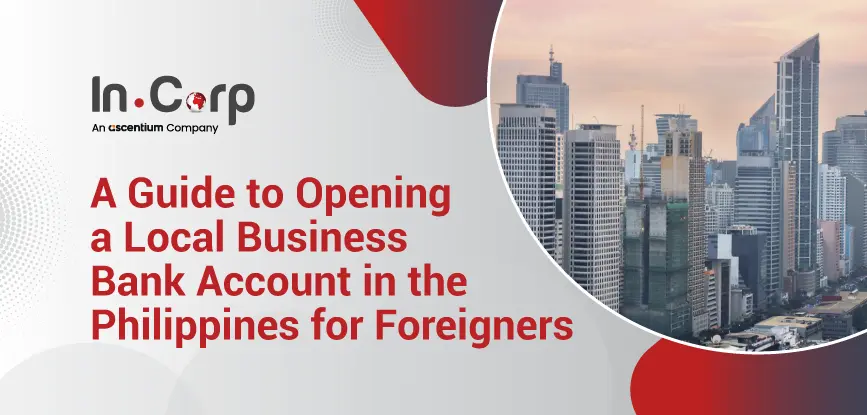 Opening a Local Business Bank Account in the Philippines for Foreigners