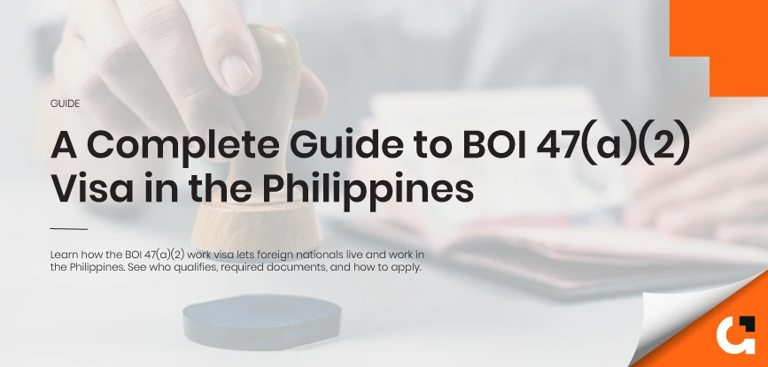 A Complete Guide to BOI 47(a)(2) Visa in the Philippines BOI 47(a)(2) Work Visa Philippines: Complete Guide